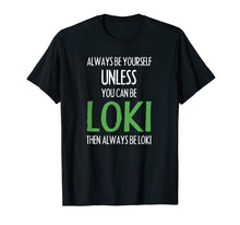 Load image into Gallery viewer, Funny shirts V-neck Tank top Hoodie sweatshirt usa uk au ca gifts for Always Be Yourself Unless You Can Be Loki T Shirt Men Women 490951
