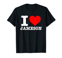 Load image into Gallery viewer, Funny shirts V-neck Tank top Hoodie sweatshirt usa uk au ca gifts for I Love Jameson T-Shirt - I Heart Jameson Shirt 194933
