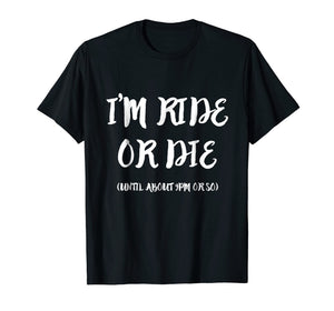 Funny shirts V-neck Tank top Hoodie sweatshirt usa uk au ca gifts for I'm Ride Or Die Until About 9PM Or So T-Shirt 1999327