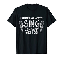 Load image into Gallery viewer, Funny shirts V-neck Tank top Hoodie sweatshirt usa uk au ca gifts for Funny Choir Chorus T-Shirt I Don&#39;t Always Sing 1059946
