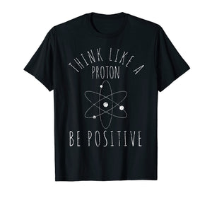 Science Nerd T-Shirt Gift Tshirt Positive Thinking Proton