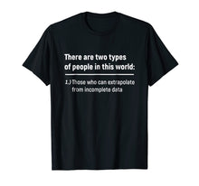Load image into Gallery viewer, There Are Only Two Types Of People - Incomplete Data Tshirt
