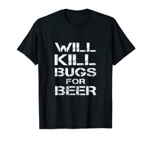 Load image into Gallery viewer, Funny shirts V-neck Tank top Hoodie sweatshirt usa uk au ca gifts for Will Kill Bugs For Beer Exterminator Pest Control Tee Shirt 1181716
