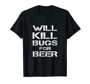 Funny shirts V-neck Tank top Hoodie sweatshirt usa uk au ca gifts for Will Kill Bugs For Beer Exterminator Pest Control Tee Shirt 1181716