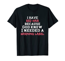 Load image into Gallery viewer, Funny shirts V-neck Tank top Hoodie sweatshirt usa uk au ca gifts for I have red hair because God knew I needed a warning label 2086534

