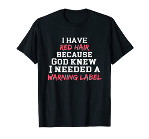 Funny shirts V-neck Tank top Hoodie sweatshirt usa uk au ca gifts for I have red hair because God knew I needed a warning label 2086534