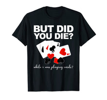 Load image into Gallery viewer, Funny shirts V-neck Tank top Hoodie sweatshirt usa uk au ca gifts for But Did You Die While I Was Playing Cards Nurse Tshirt Gifts 477976
