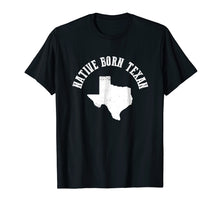 Load image into Gallery viewer, Native Born Texan Tshirt
