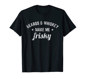 Funny shirts V-neck Tank top Hoodie sweatshirt usa uk au ca gifts for Beards and Whiskey Make Me Frisky Funny Quote T-shirt 2045280