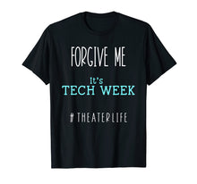 Load image into Gallery viewer, Funny shirts V-neck Tank top Hoodie sweatshirt usa uk au ca gifts for Forgive Me, It&#39;s Tech Week #TheaterLife T-Shirt 2060698
