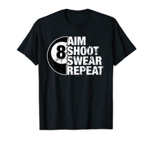 Load image into Gallery viewer, Funny shirts V-neck Tank top Hoodie sweatshirt usa uk au ca gifts for Aim Shoot Swear Repeat 8 Ball Pool Billiards Player T Shirt 2008366
