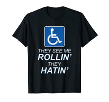 Load image into Gallery viewer, Funny shirts V-neck Tank top Hoodie sweatshirt usa uk au ca gifts for They See Me ROLLIN' - They HATIN' | Funny TShirt, Wheelchair 2801511
