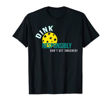 Load image into Gallery viewer, Dink Responsibly - Funny Pickleball T-Shirt
