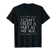 Load image into Gallery viewer, I Can't Trust A Fart At My Age Birthday Gag Gift T-Shirt

