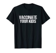 Load image into Gallery viewer, Funny shirts V-neck Tank top Hoodie sweatshirt usa uk au ca gifts for Vaccinate Your Kids T-Shirt - Pro Vaccine Vaccination 2192958
