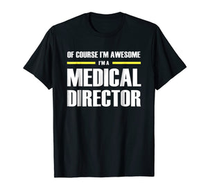 Funny shirts V-neck Tank top Hoodie sweatshirt usa uk au ca gifts for Medical Director Gifts I'm Awesome T-Shirt 3028883