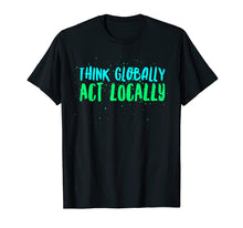 Load image into Gallery viewer, Funny shirts V-neck Tank top Hoodie sweatshirt usa uk au ca gifts for Think Globally Act Locally Environmental Conservation Act 1411659
