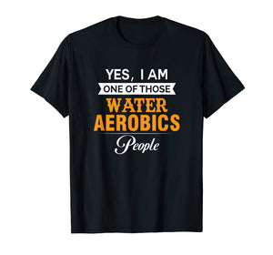 Funny shirts V-neck Tank top Hoodie sweatshirt usa uk au ca gifts for Yes I am one of those Water Aerobics People T Shirt 