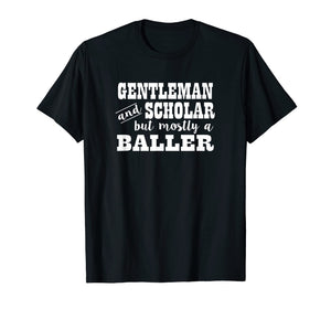 Funny shirts V-neck Tank top Hoodie sweatshirt usa uk au ca gifts for Mens Funny Gentleman Scholar But Mostly Baller Men T-Shirt 2794137