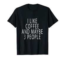 Load image into Gallery viewer, Funny shirts V-neck Tank top Hoodie sweatshirt usa uk au ca gifts for Chummy I Like Coffee And Maybe 3 People T Shirt Chummy Tees 2045274
