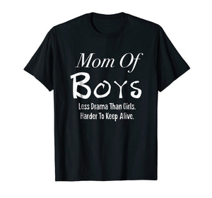 Mom Of Boys Less Drama Than Girls Mothers Day T Shirt Tshirt