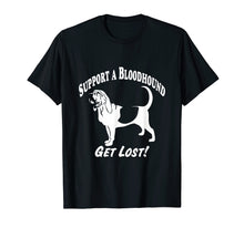 Load image into Gallery viewer, Funny shirts V-neck Tank top Hoodie sweatshirt usa uk au ca gifts for Support a Bloodhound-Get Lost! T-Shirts 1177878
