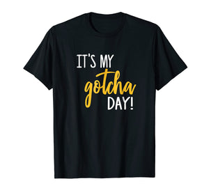 Funny shirts V-neck Tank top Hoodie sweatshirt usa uk au ca gifts for It's My Gotcha Day Shirt Adoption Foster Gift Kid Adopted 541984