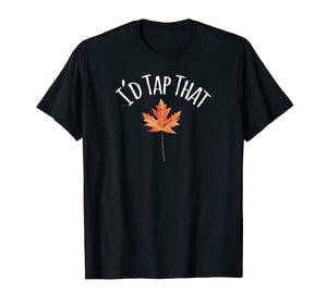 Funny shirts V-neck Tank top Hoodie sweatshirt usa uk au ca gifts for I'd Tap That Maple Leaf Syrup Shirt 2666832