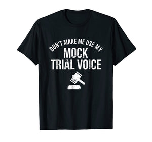 Funny shirts V-neck Tank top Hoodie sweatshirt usa uk au ca gifts for Don't Make Me Use My Mock Trial Voice Law Student Shirt 2111015