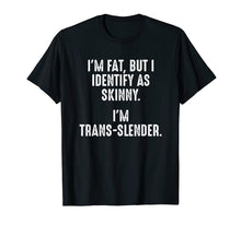 Load image into Gallery viewer, Funny shirts V-neck Tank top Hoodie sweatshirt usa uk au ca gifts for I&#39;m Fat, But I Identify As Skinny T-shirt 2102564
