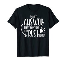 Load image into Gallery viewer, Funny shirts V-neck Tank top Hoodie sweatshirt usa uk au ca gifts for I Can&#39;t Answer That For You Do The Best You Can Teacher Tee 1092300
