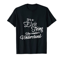 Load image into Gallery viewer, Funny shirts V-neck Tank top Hoodie sweatshirt usa uk au ca gifts for It&#39;s A ELVIS Thing, You Wouldn&#39;t Understand T-Shirt 572760
