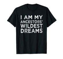 Load image into Gallery viewer, Funny shirts V-neck Tank top Hoodie sweatshirt usa uk au ca gifts for I am my ancestors wildest dreams history month gift t-shirt 1363040
