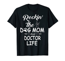 Load image into Gallery viewer, Funny shirts V-neck Tank top Hoodie sweatshirt usa uk au ca gifts for Rockin The Dog Mom and Doctor Life Mother&#39;s Day Shirt 1584986
