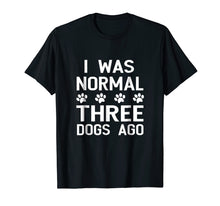 Load image into Gallery viewer, Funny shirts V-neck Tank top Hoodie sweatshirt usa uk au ca gifts for I Was Normal 3 Dogs Ago Shirt Funny Dog Lovers Saying 3664927
