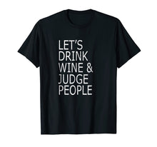 Load image into Gallery viewer, Funny shirts V-neck Tank top Hoodie sweatshirt usa uk au ca gifts for Lets Drink Wine and Judge People Shirt, Funny Social T-Shirt 726693
