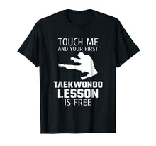Load image into Gallery viewer, Touch Me And Your First Taekwondo Lesson Is Free T-Shirt

