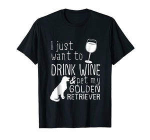 Funny shirts V-neck Tank top Hoodie sweatshirt usa uk au ca gifts for I Just Want To Drink Wine And Pet My Golden Retriever Tshirt 2099233