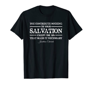 Funny shirts V-neck Tank top Hoodie sweatshirt usa uk au ca gifts for You contribute nothing to Salvation Jonathan Edwards Shirt 1735696