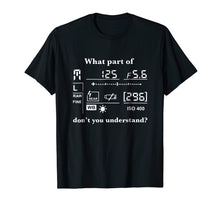 Load image into Gallery viewer, Funny shirts V-neck Tank top Hoodie sweatshirt usa uk au ca gifts for What Part Of Camera Don&#39;t You Understand Funny T-Shirt 2049342

