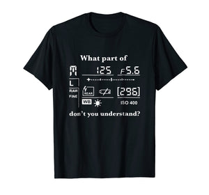 Funny shirts V-neck Tank top Hoodie sweatshirt usa uk au ca gifts for What Part Of Camera Don't You Understand Funny T-Shirt 2049342