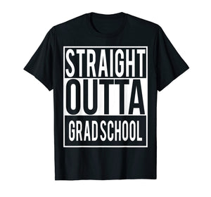 Funny shirts V-neck Tank top Hoodie sweatshirt usa uk au ca gifts for Straight Outta GRAD SCHOOL Shirt 1343282