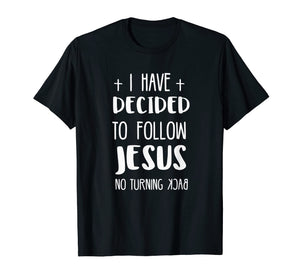 Funny shirts V-neck Tank top Hoodie sweatshirt usa uk au ca gifts for I have decided to follow Jesus tshirt 1990037