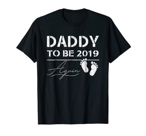 Funny shirts V-neck Tank top Hoodie sweatshirt usa uk au ca gifts for Mens Daddy To Be Again 2019 Tshirt Pregnancy Notification Gift 2905481