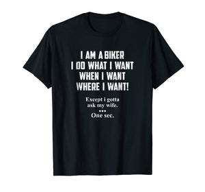 Funny shirts V-neck Tank top Hoodie sweatshirt usa uk au ca gifts for I Am A Biker I Do What I Want When I Want Funny T-Shirt 1707745