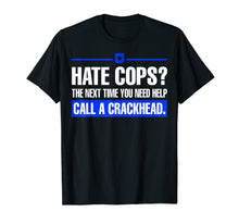 Load image into Gallery viewer, Funny shirts V-neck Tank top Hoodie sweatshirt usa uk au ca gifts for Hate Cops Next Time You Need Help Call A Crackhead Tshirt 729303
