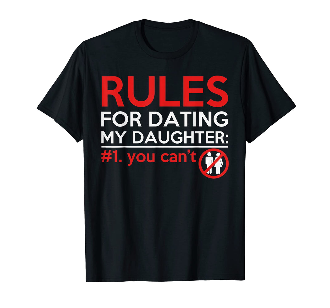 Funny shirts V-neck Tank top Hoodie sweatshirt usa uk au ca gifts for Rules For Dating My Daughter You Can't Daddy Father T Shirt 3235950