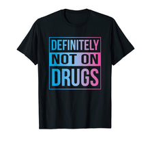 Load image into Gallery viewer, Funny shirts V-neck Tank top Hoodie sweatshirt usa uk au ca gifts for Definitely Not On Drugs Trippy Rave EDM Dance Shirt 490822

