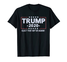 Load image into Gallery viewer, Funny shirts V-neck Tank top Hoodie sweatshirt usa uk au ca gifts for Trump 2020 Elect that mf&#39;er again T-shirt 
