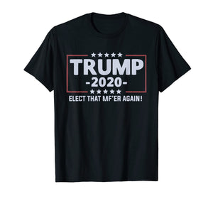 Funny shirts V-neck Tank top Hoodie sweatshirt usa uk au ca gifts for Trump 2020 Elect that mf'er again T-shirt 